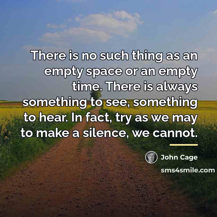“There is no such thing as an empty space or…” quote by John Cage