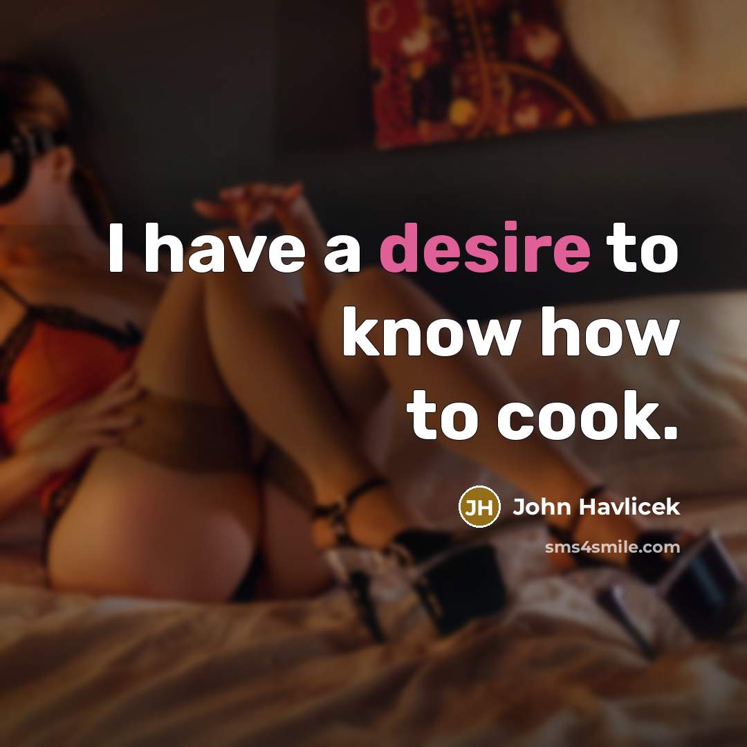 “I have a desire to know how to cook.…” quote by John Havlicek