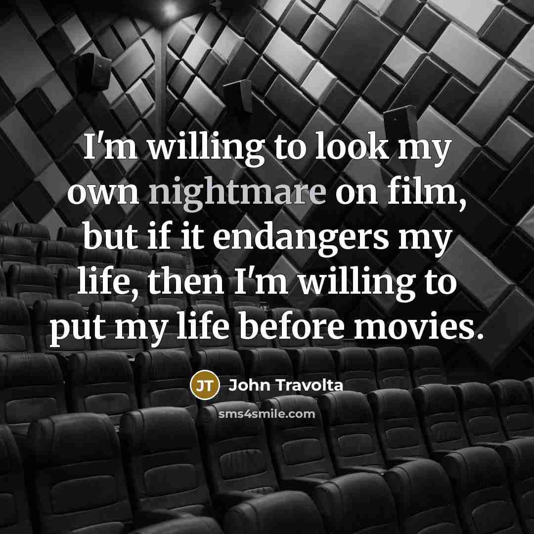 “I'm willing to look my own nightmare on film, but…” quote by John Travolta
