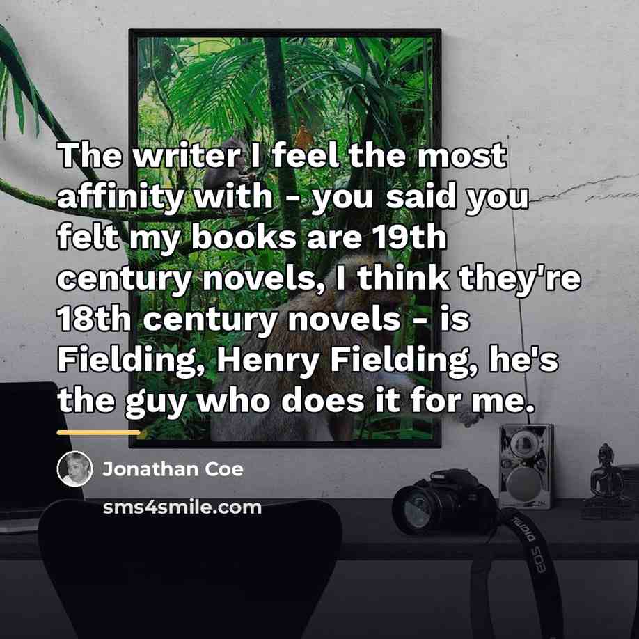 “The writer I feel the most affinity with - you…” quote by Jonathan Coe