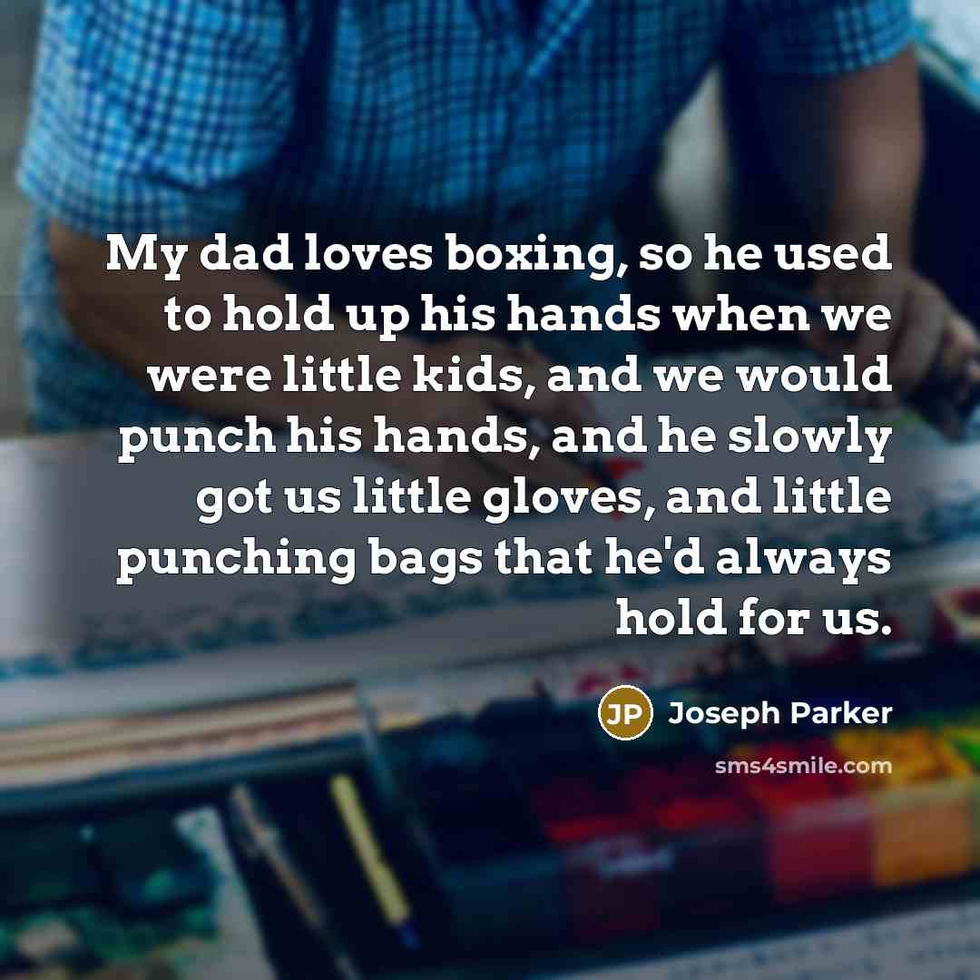 “My dad loves boxing, so he used to hold up…” quote by Joseph Parker