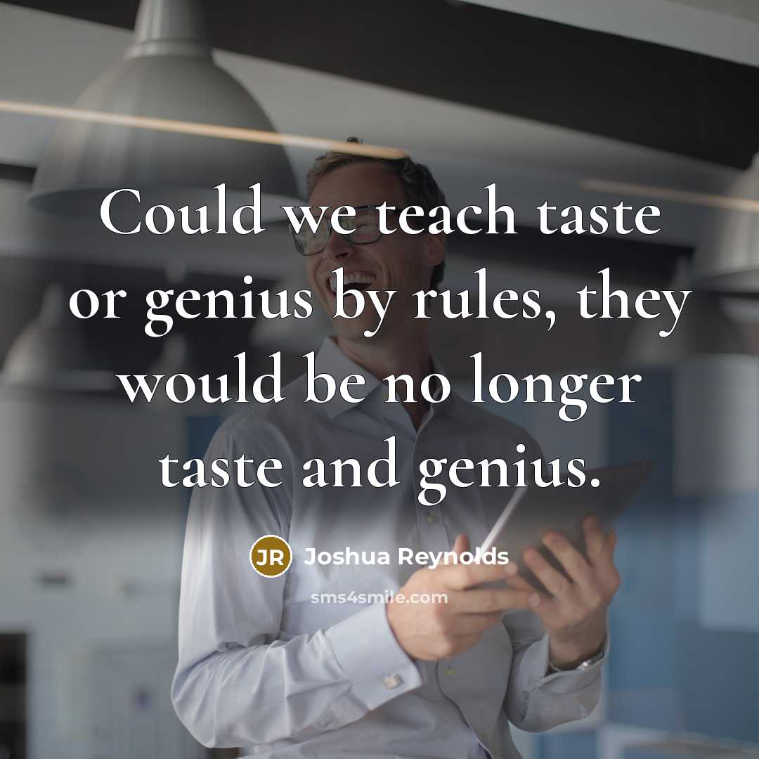 “Could we teach taste or genius by rules, they would…” quote by Joshua Reynolds