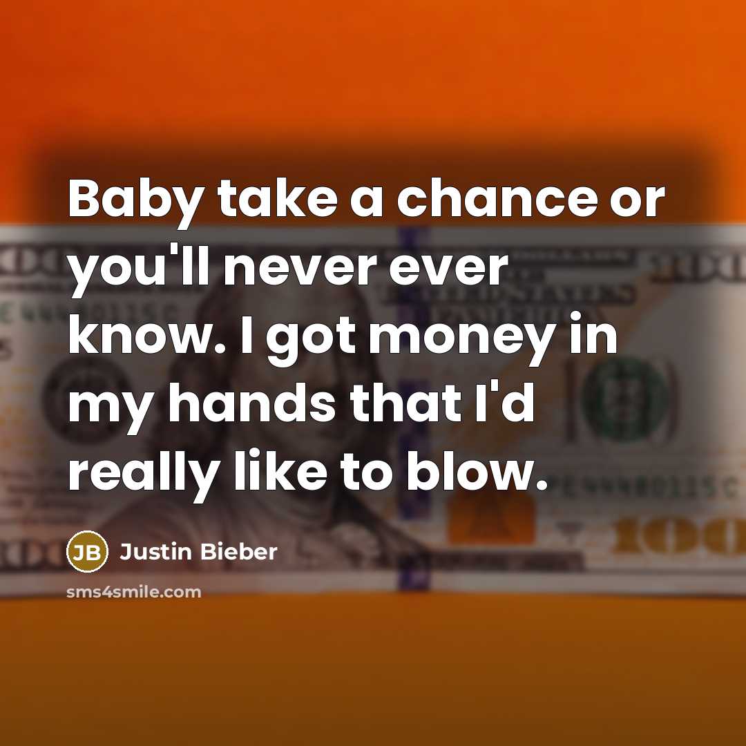 “Baby take a chance or you'll never ever know. I…” quote by Justin Bieber