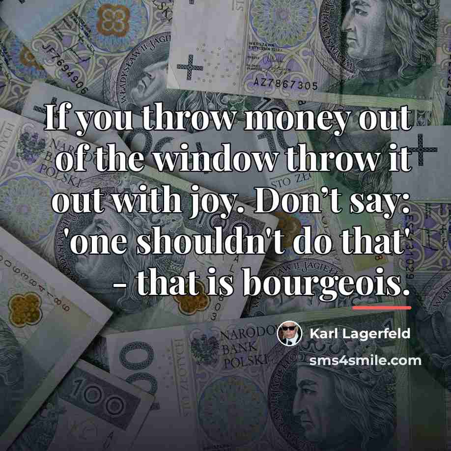 “If you throw money out of the window throw it…” quote by Karl Lagerfeld