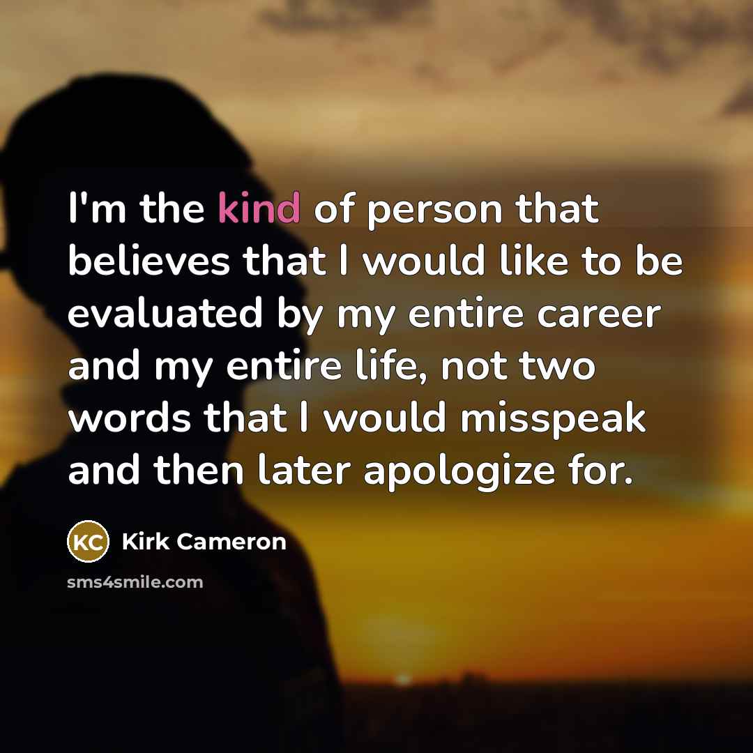“I'm the kind of person that believes that I would…” quote by Kirk Cameron