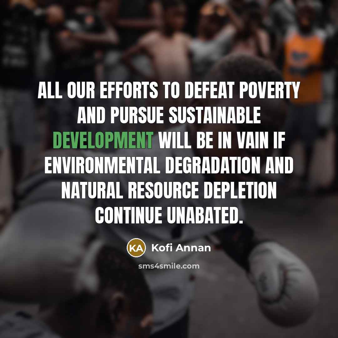 “All our efforts to defeat poverty and pursue sustainable development…” quote by Kofi Annan