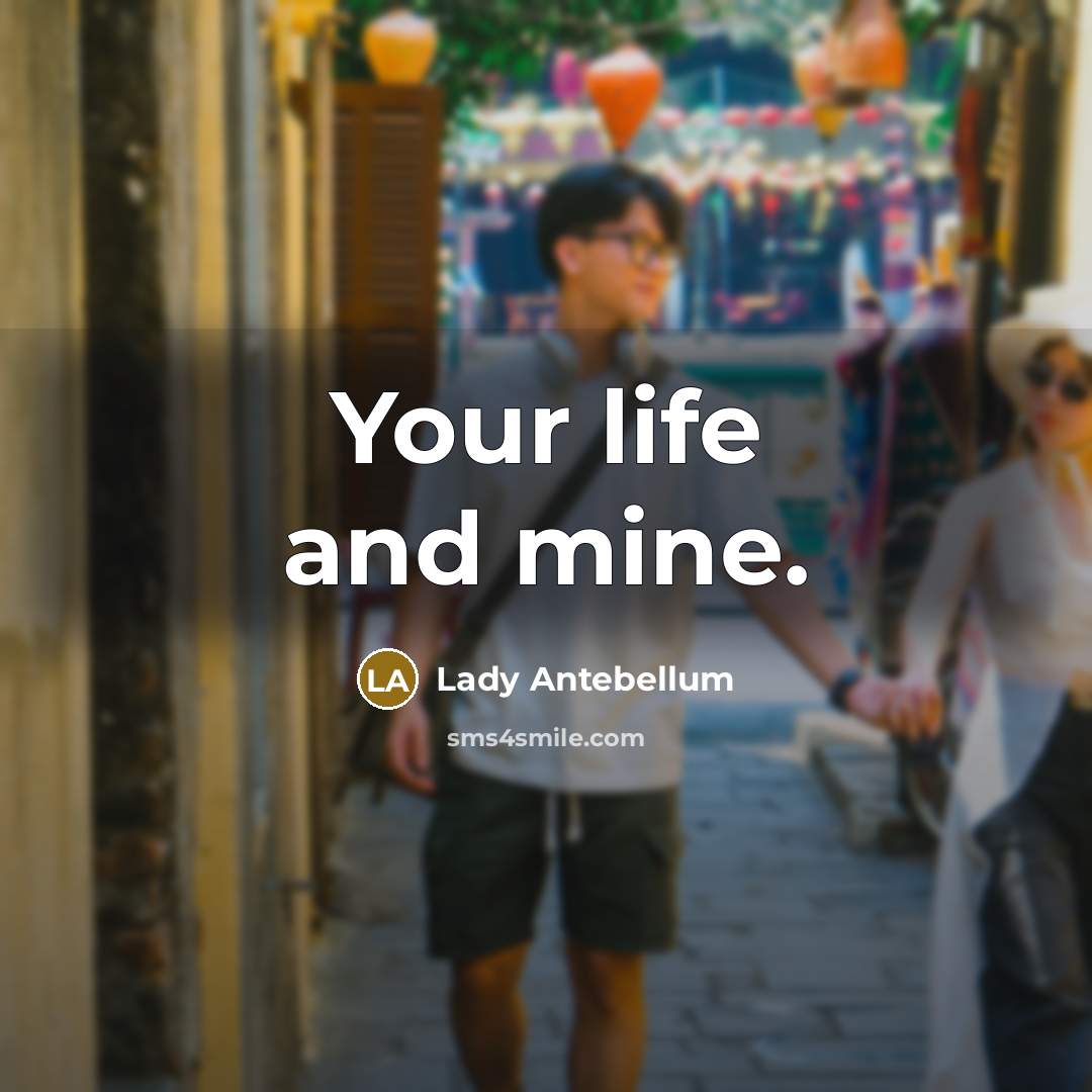 “Your life and mine.…” quote by Lady Antebellum
