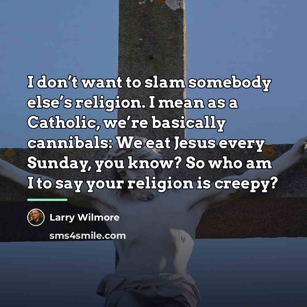 “I don’t want to slam somebody else’s religion. I mean…” quote by Larry Wilmore