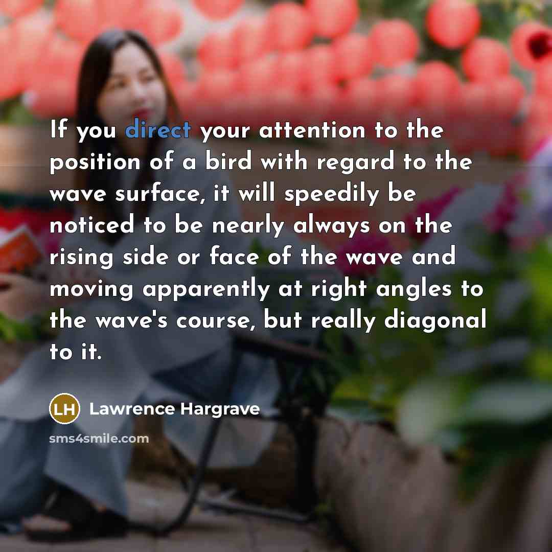 “If you direct your attention to the position of a…” quote by Lawrence Hargrave