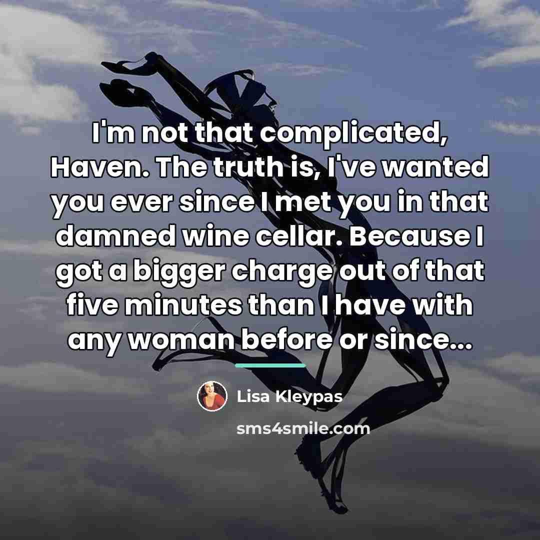 “I'm not that complicated, Haven. The truth is, I've wanted…” quote by Lisa Kleypas