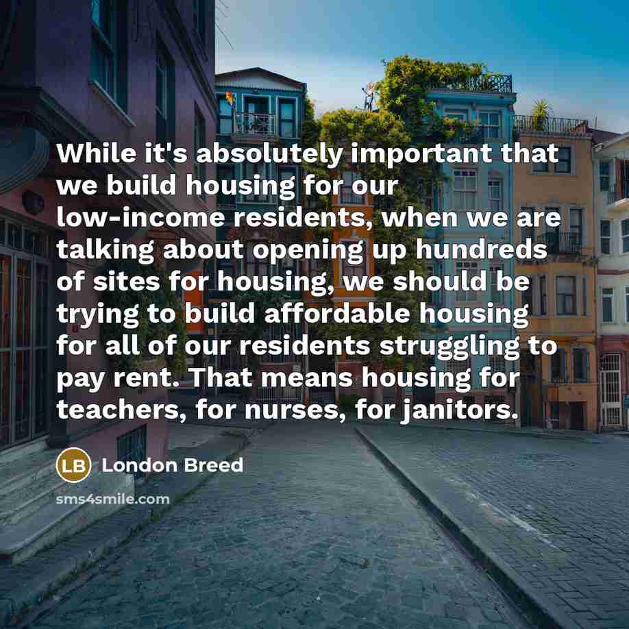 “While it's absolutely important that we build housing for our…” quote by London Breed
