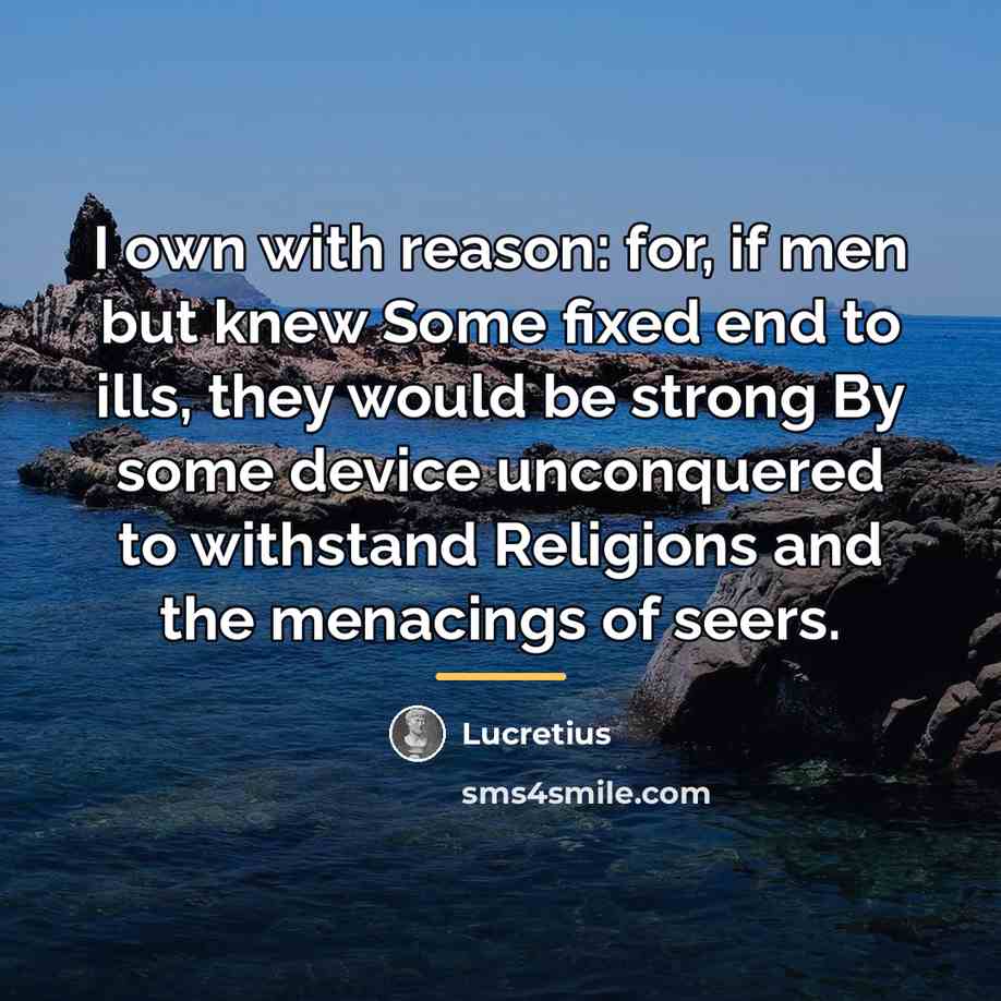 “I own with reason: for, if men but knew Some…” quote by Lucretius