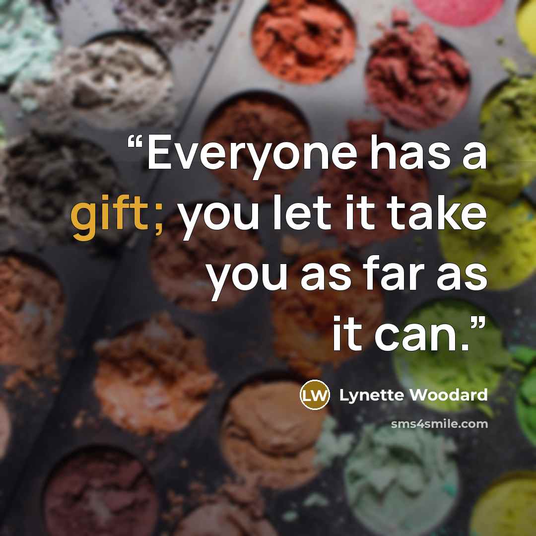 “Everyone has a gift; you let it take you as far as it can.” quote by Lynette Woodard