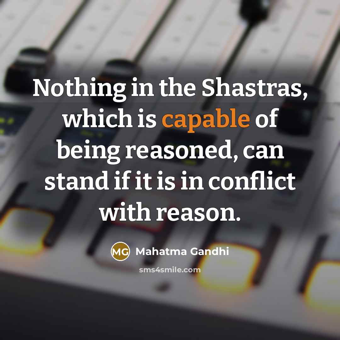 “Nothing in the Shastras, which is capable of being reasoned,…” quote by Mahatma Gandhi