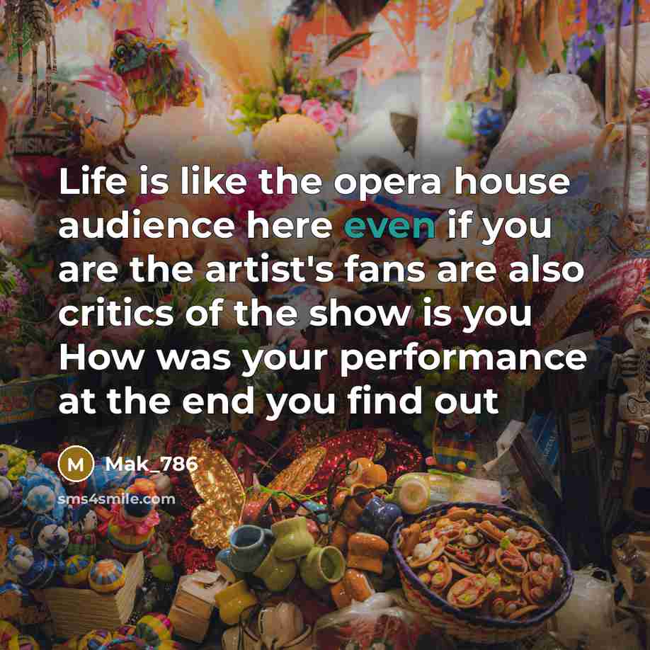 “Life is like the opera house audience here even if…” quote by Mak_786