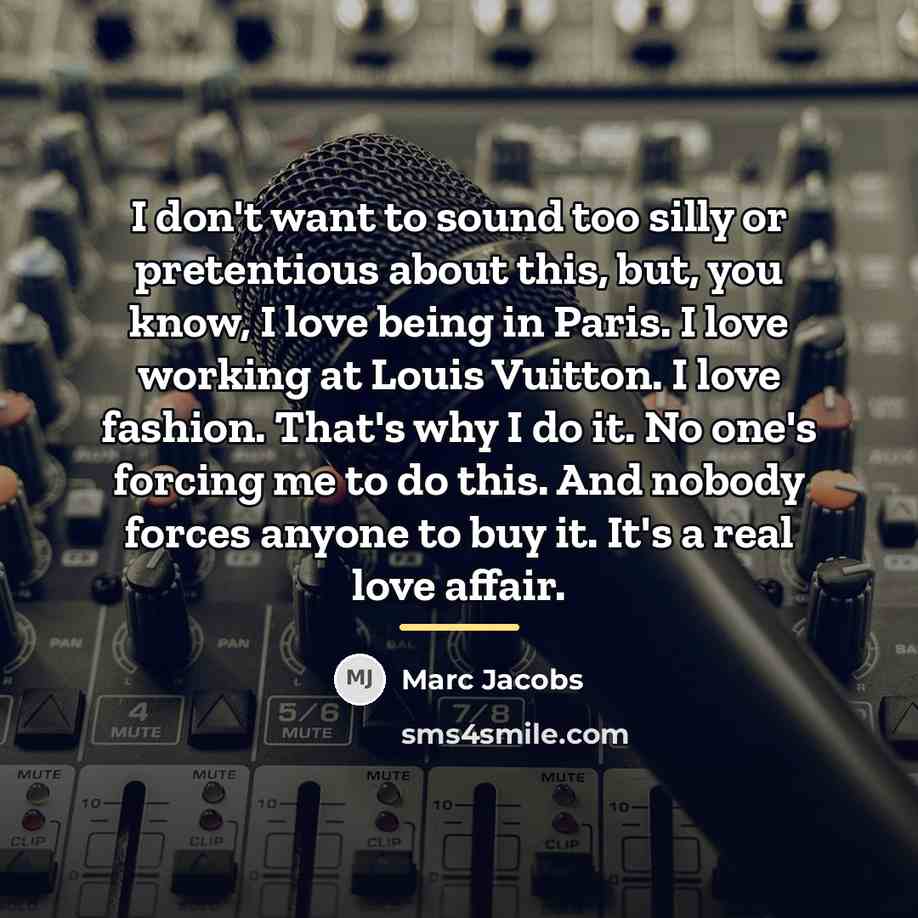“I don't want to sound too silly or pretentious about…” quote by Marc Jacobs
