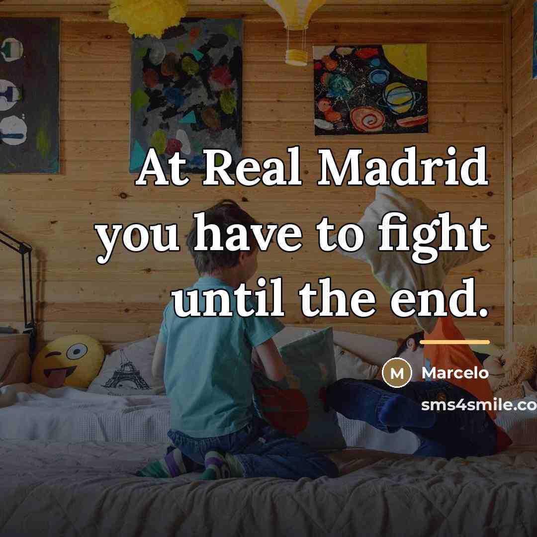 “At Real Madrid you have to fight until the end.…” quote by Marcelo