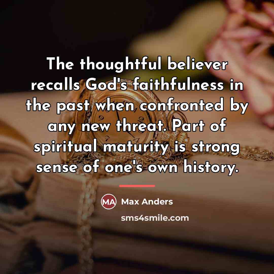 “The thoughtful believer recalls God's faithfulness in the past when…” quote by Max Anders