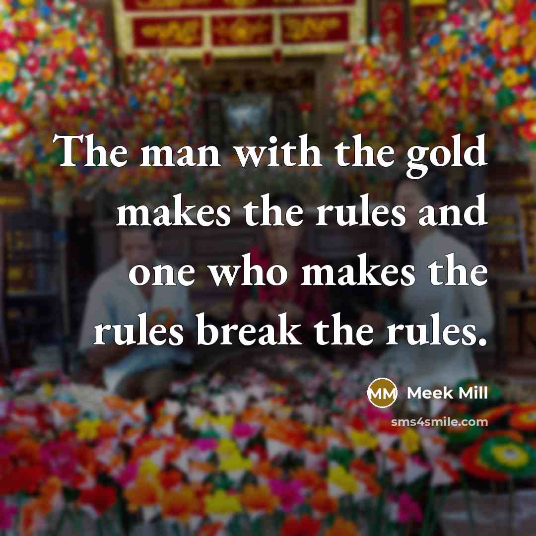 “The man with the gold makes the rules and one…” quote by Meek Mill