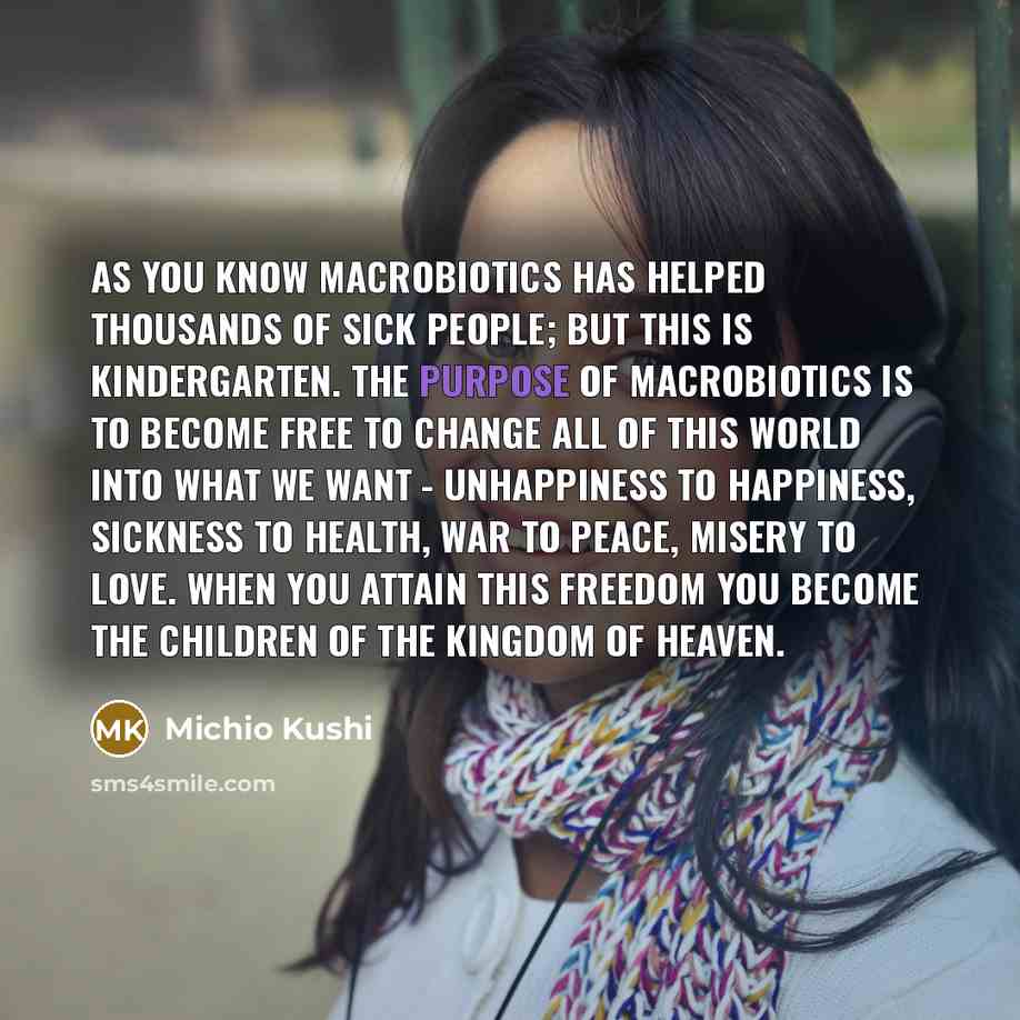 “As you know macrobiotics has helped thousands of sick people;…” quote by Michio Kushi