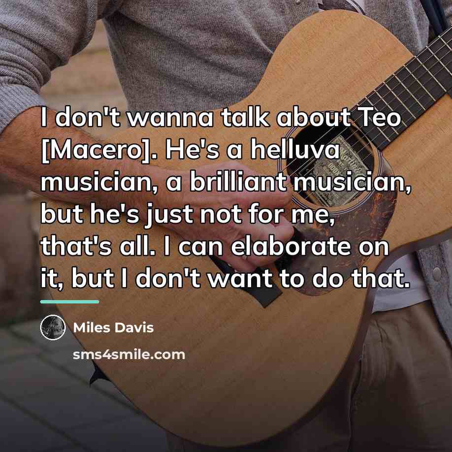 “I don't wanna talk about Teo [Macero]. He's a helluva…” quote by Miles Davis