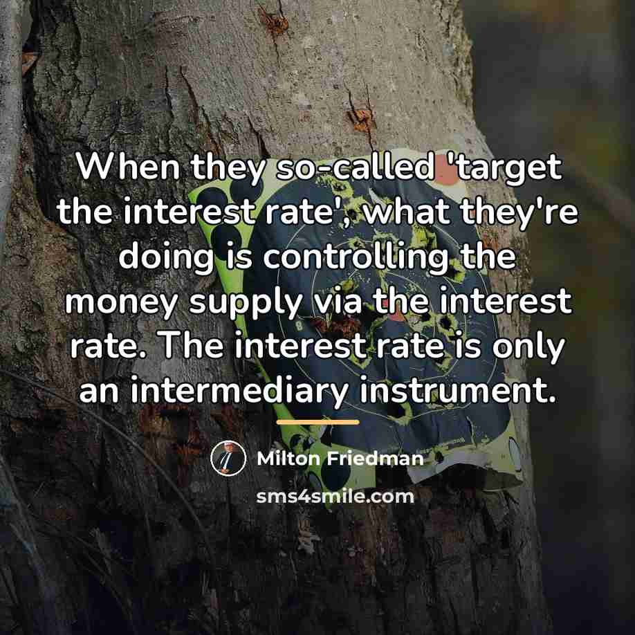 “When they so-called 'target the interest rate', what they're doing…” quote by Milton Friedman
