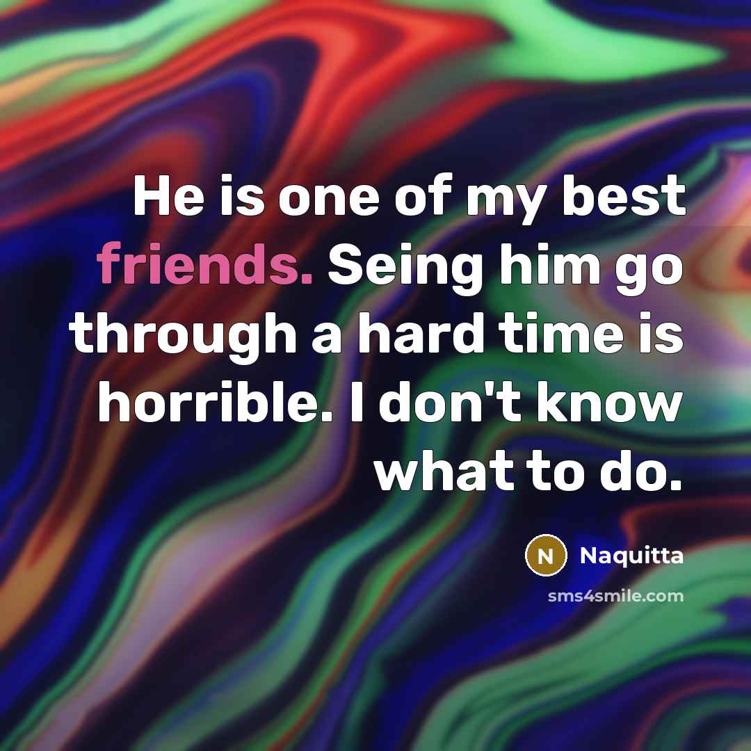 “He is one of my best friends. Seing him go…” quote by Naquitta