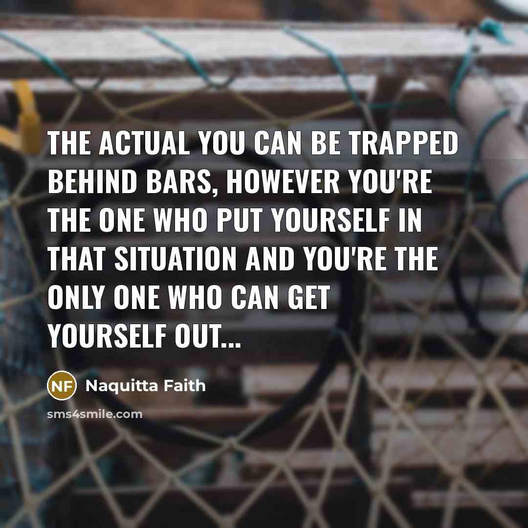 “The actual YOU can be trapped behind bars, however you're…” quote by Naquitta Faith