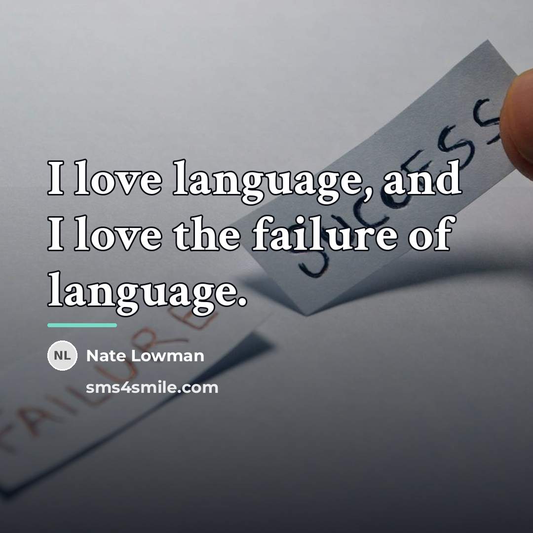 “I love language, and I love the failure of language.…” quote by Nate Lowman