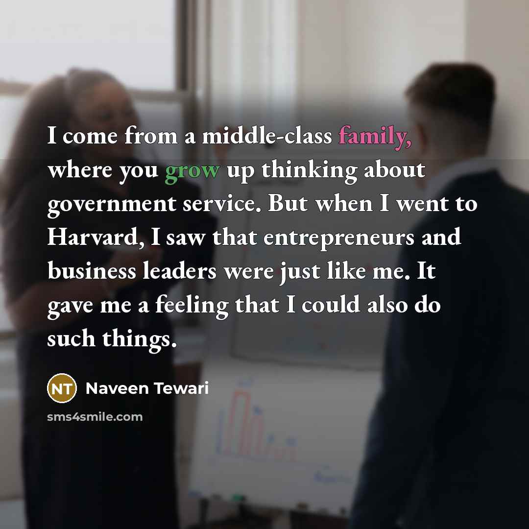 “I come from a middle-class family, where you grow up…” quote by Naveen Tewari
