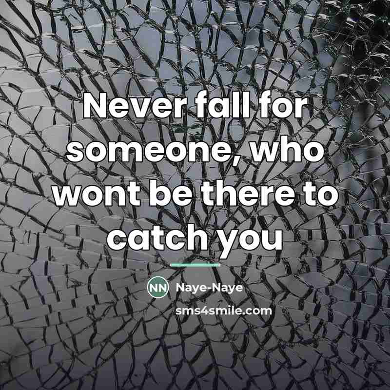 “Never fall for someone, who wont be there to catch…” quote by Naye-Naye