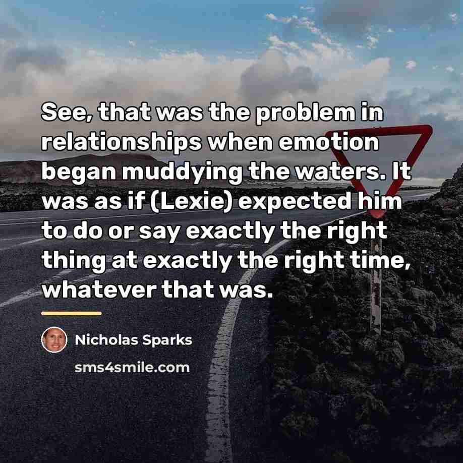“See, that was the problem in relationships when emotion began…” quote by Nicholas Sparks