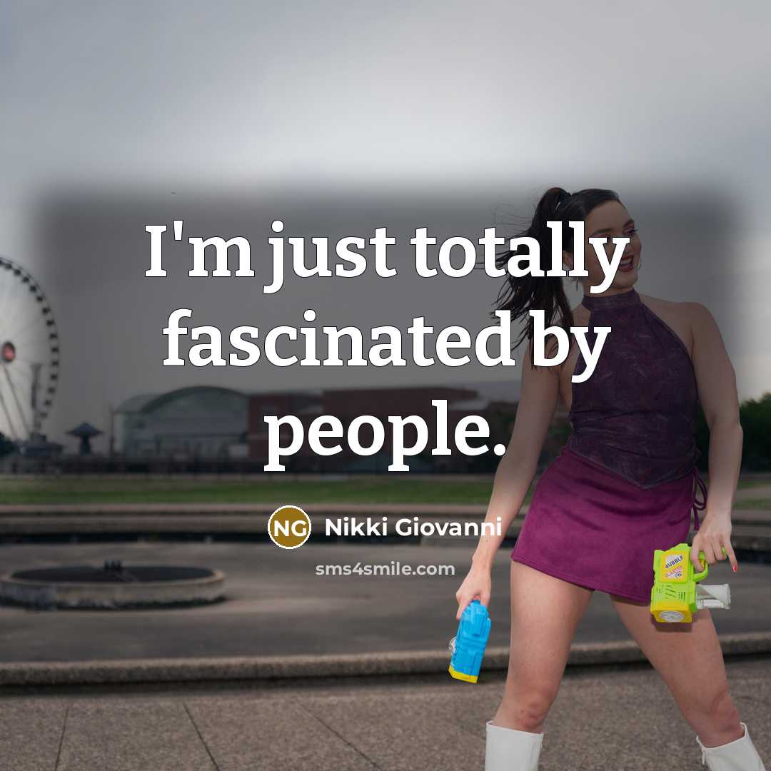 “I'm just totally fascinated by people.…” quote by Nikki Giovanni