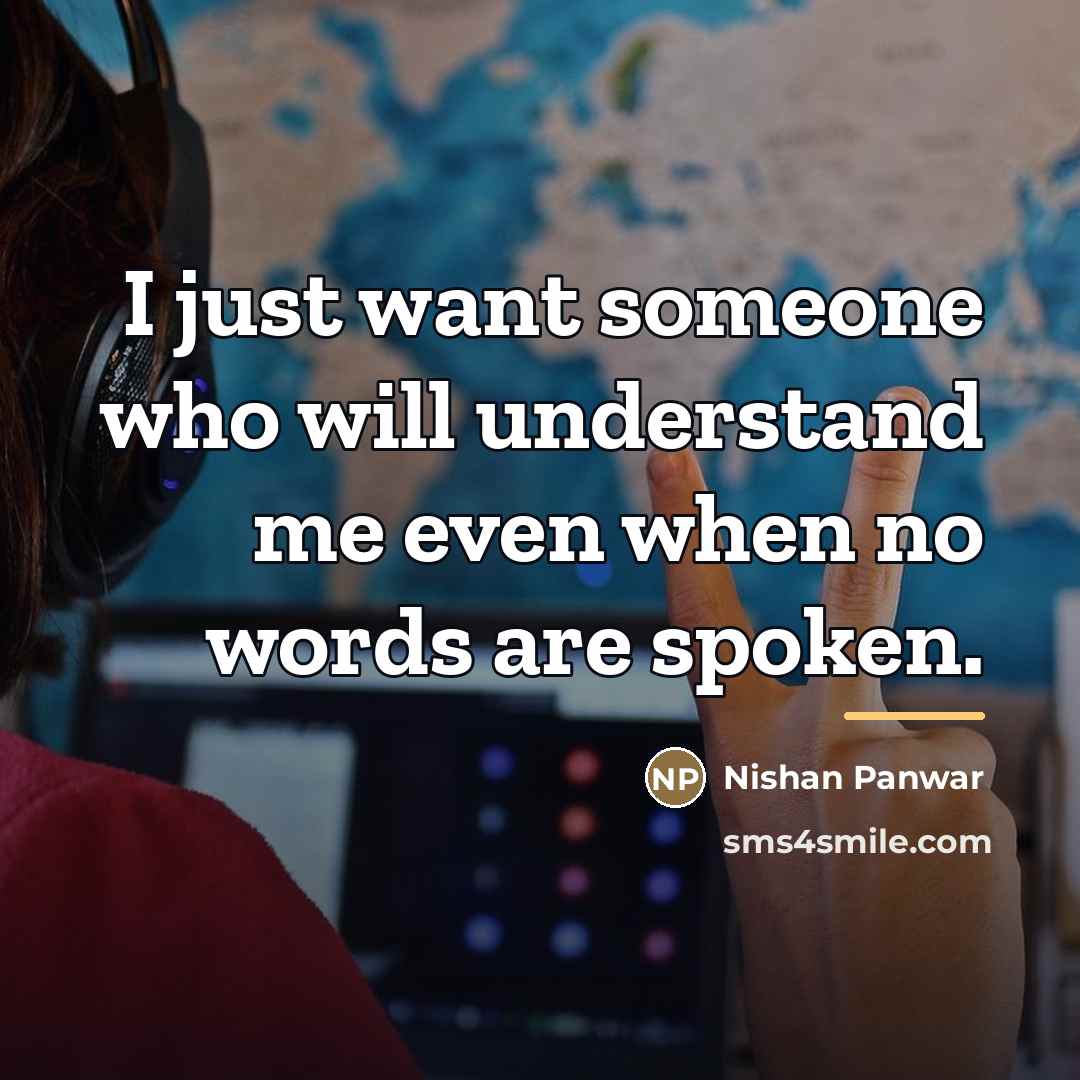 “I just want someone who will understand me even when…” quote by Nishan Panwar