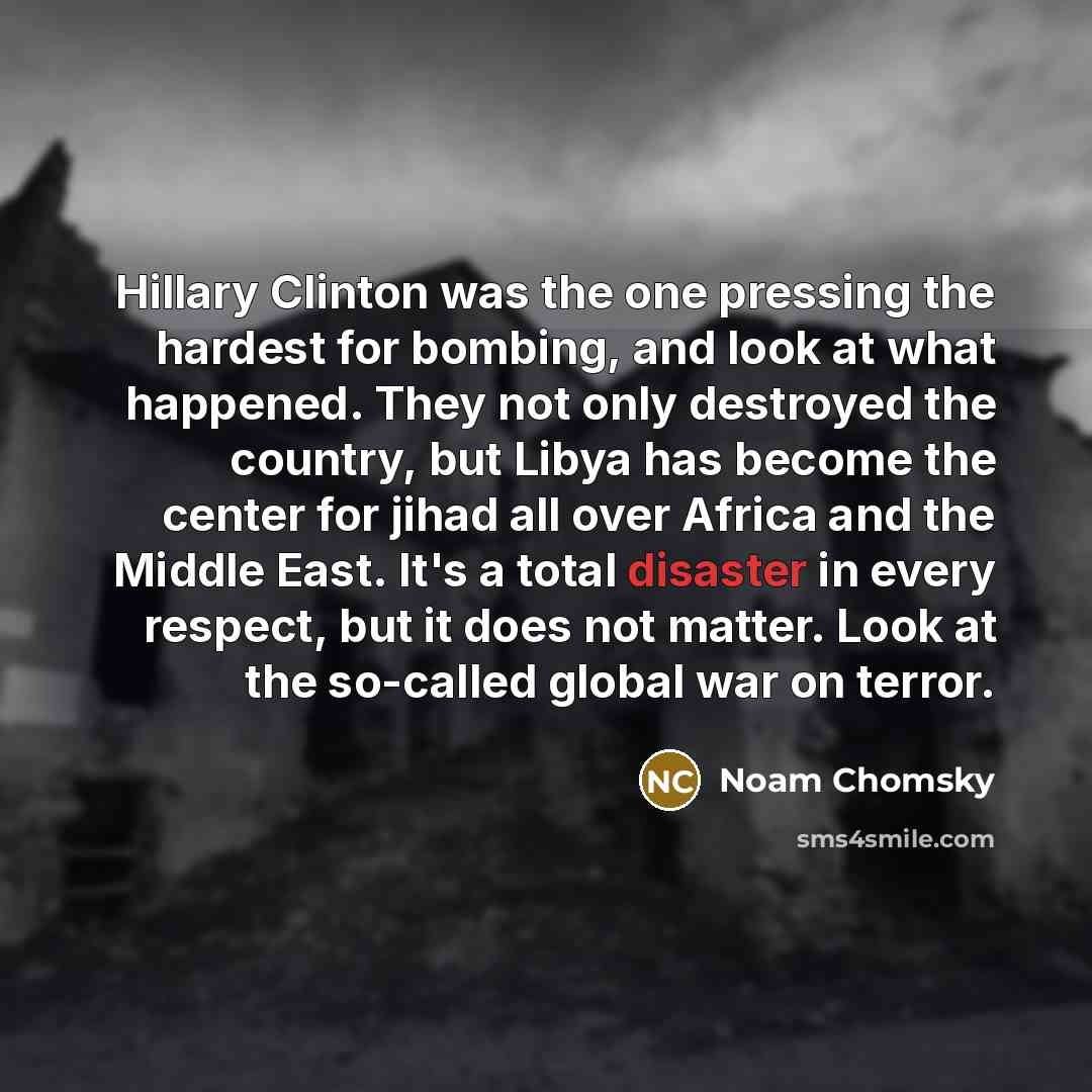 “Hillary Clinton was the one pressing the hardest for bombing,…” quote by Noam Chomsky