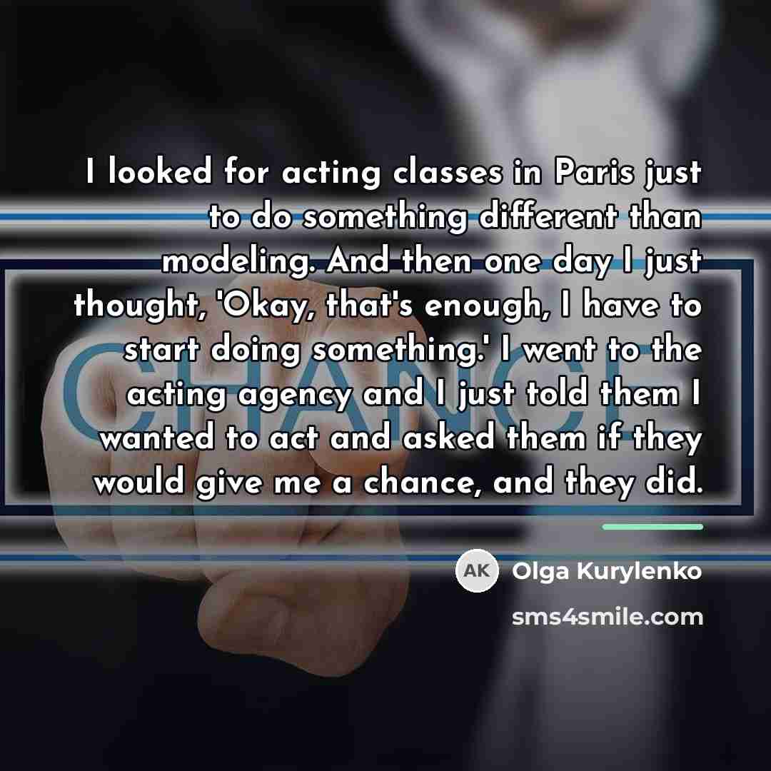 “I looked for acting classes in Paris just to do…” quote by Olga Kurylenko