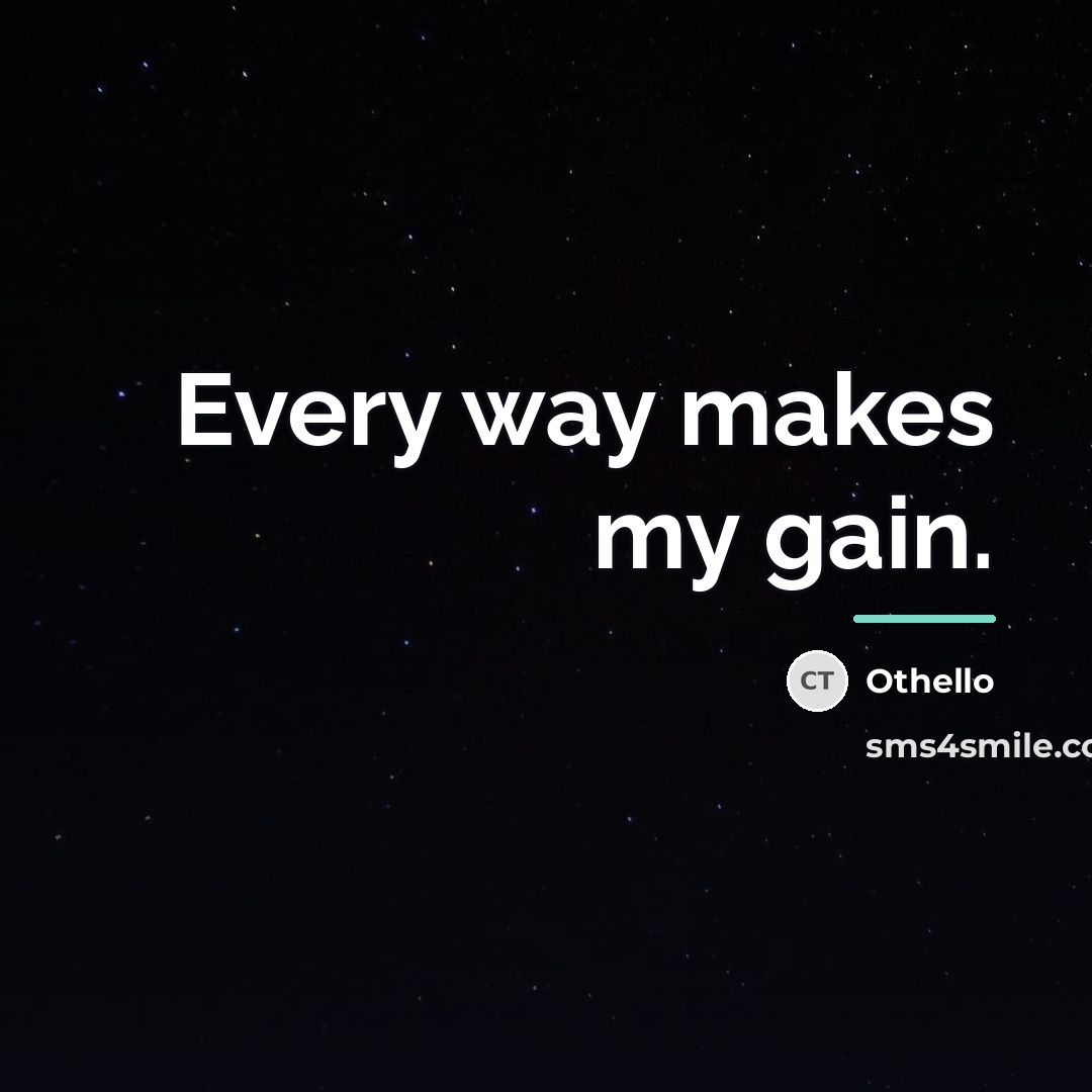 “Every way makes my gain.…” quote by Othello