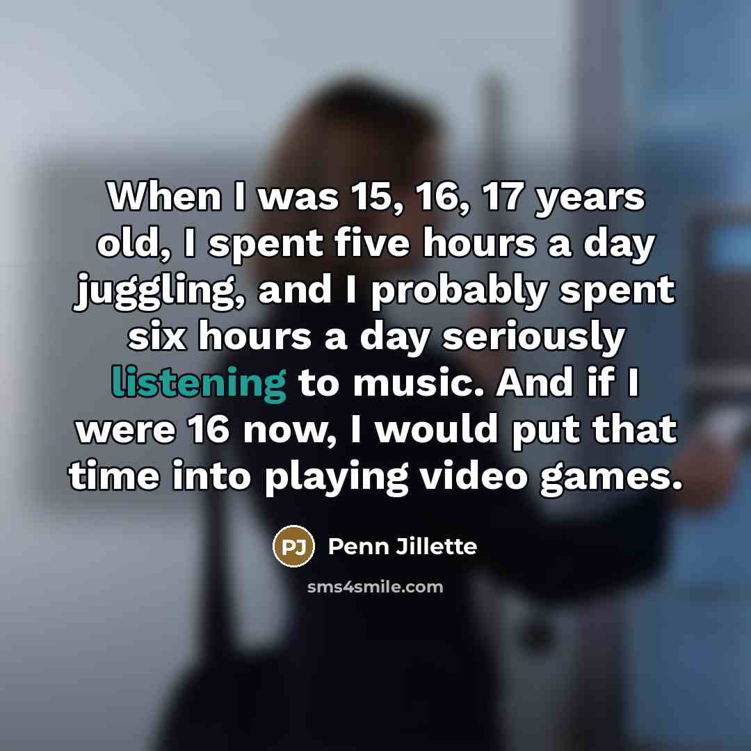 “When I was 15, 16, 17 years old, I spent…” quote by Penn Jillette