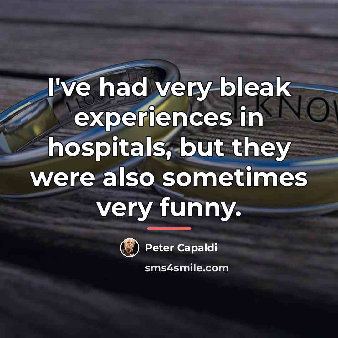 “I've had very bleak experiences in hospitals, but they were…” quote by Peter Capaldi