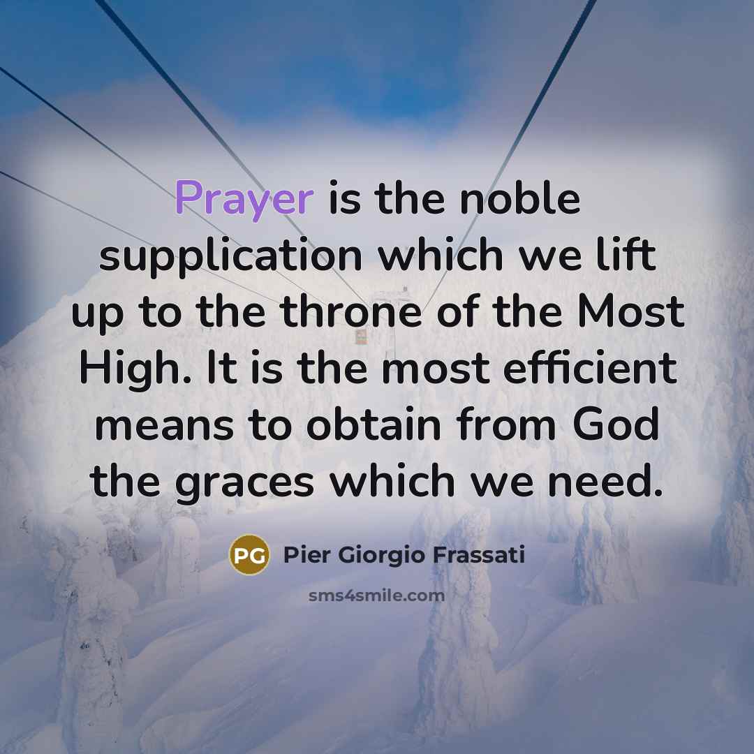 “Prayer is the noble supplication which we lift up to…” quote by Pier Giorgio Frassati