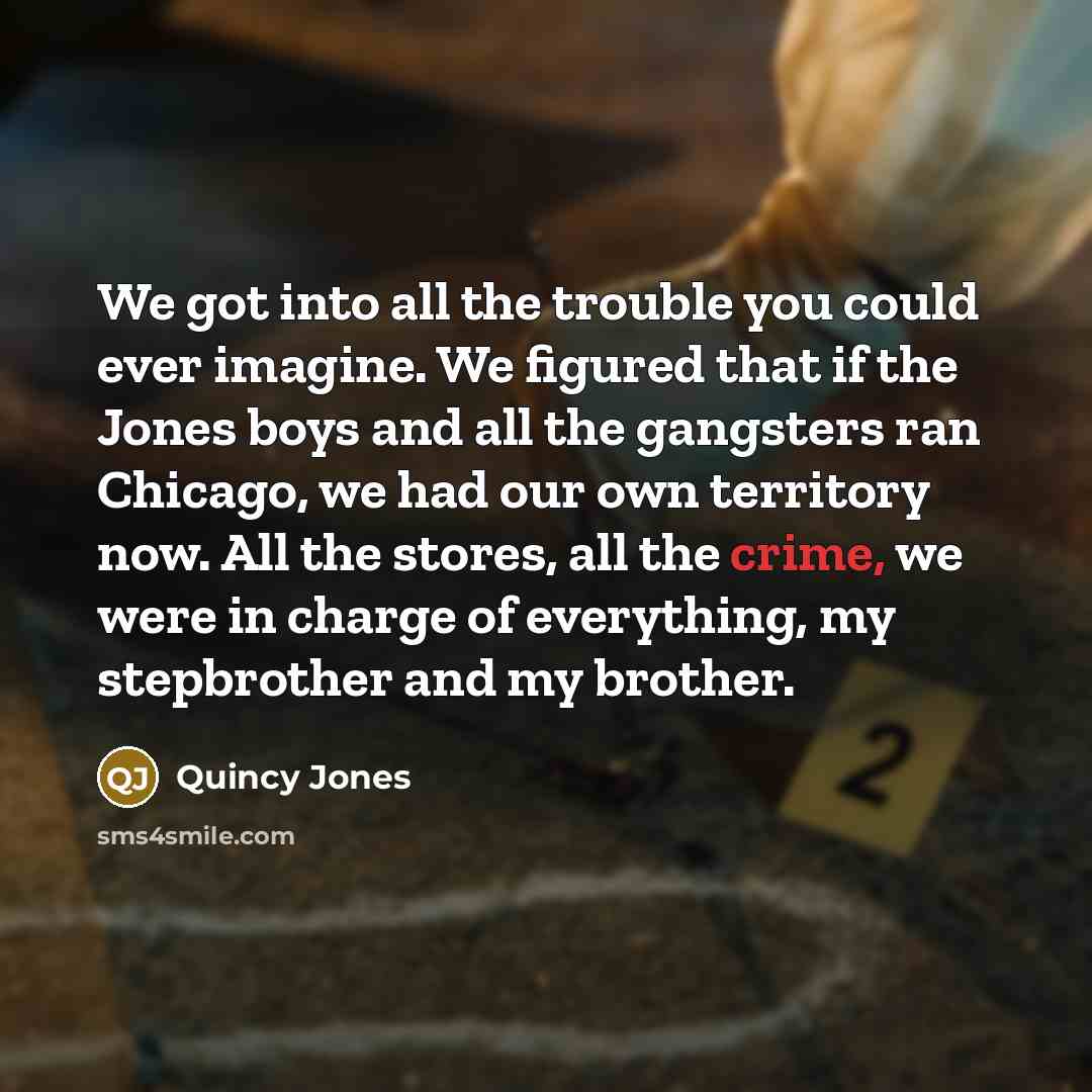 “We got into all the trouble you could ever imagine.…” quote by Quincy Jones