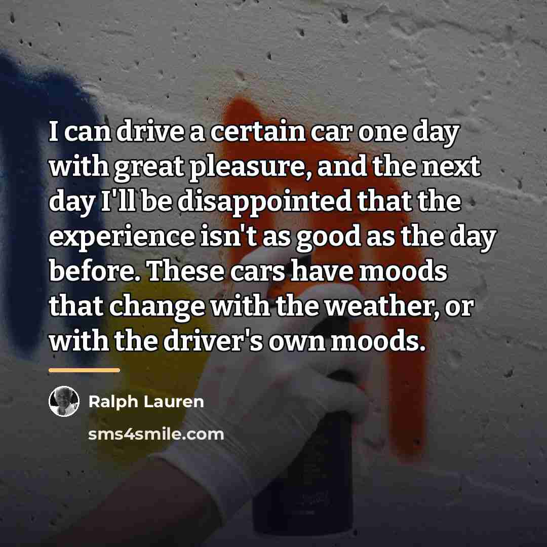 “I can drive a certain car one day with great…” quote by Ralph Lauren