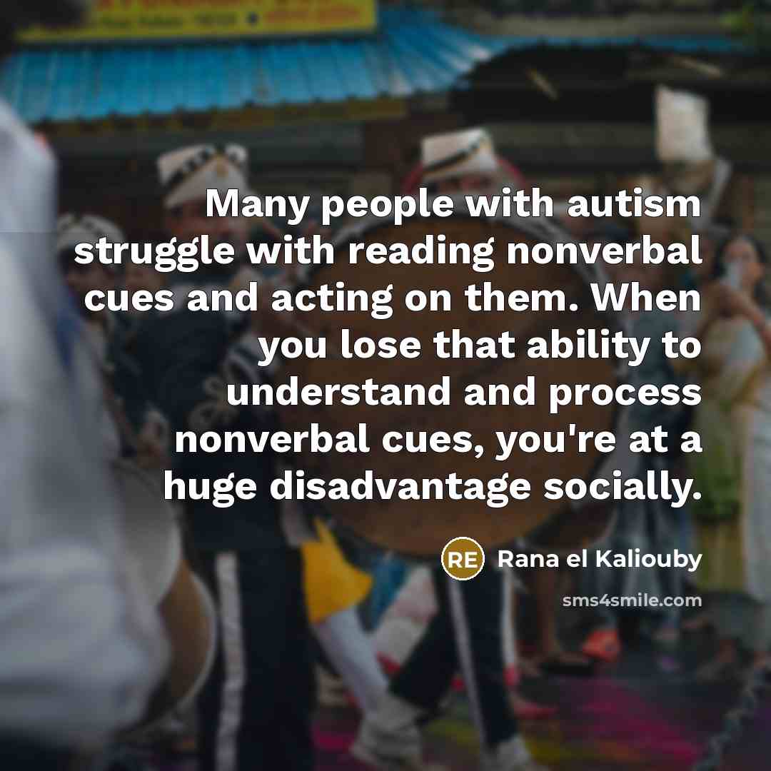 “Many people with autism struggle with reading nonverbal cues and…” quote by Rana el Kaliouby