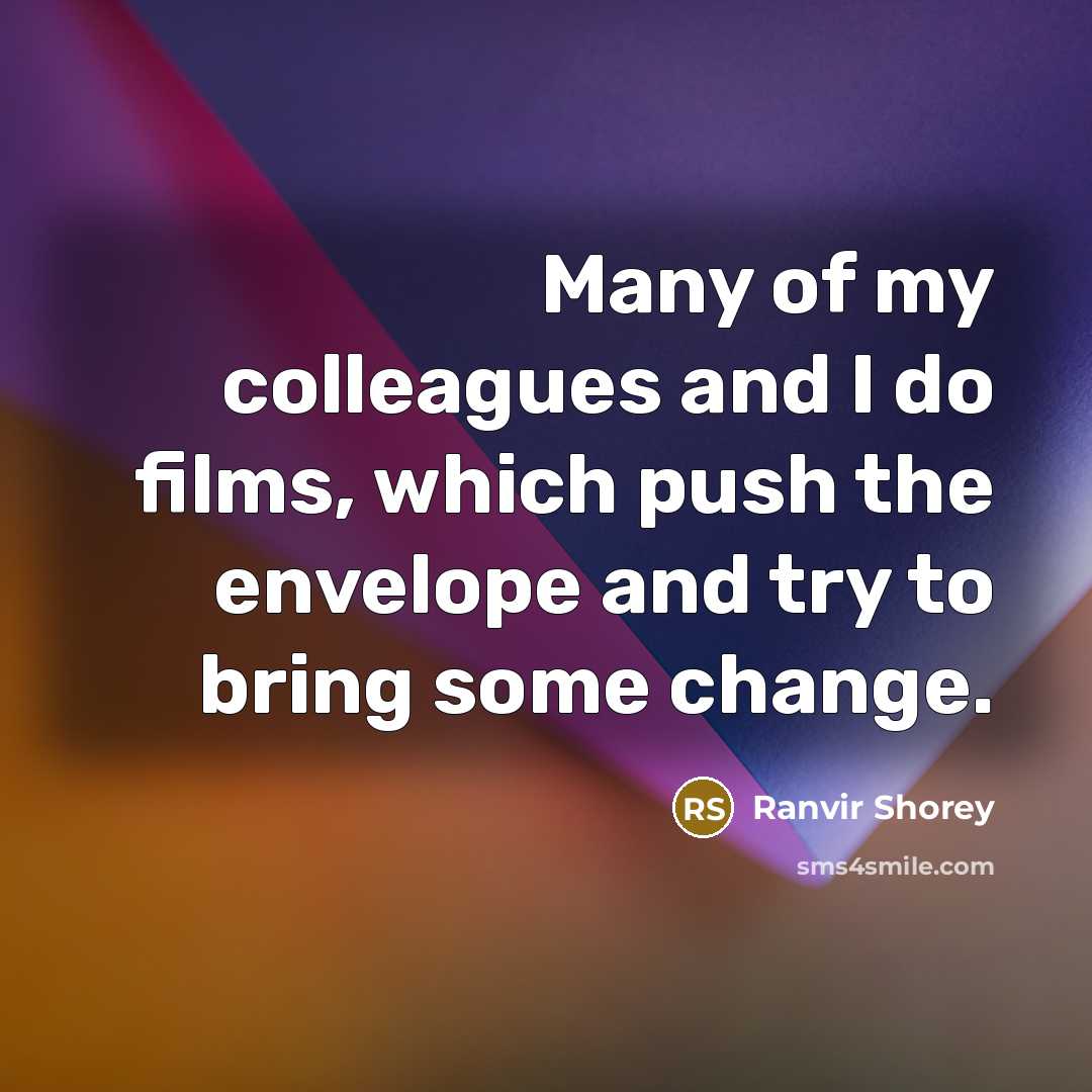 “Many of my colleagues and I do films, which push…” quote by Ranvir Shorey