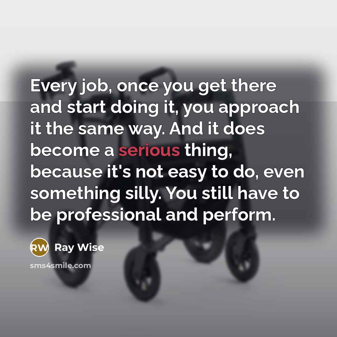 “Every job, once you get there and start doing it,…” quote by Ray Wise