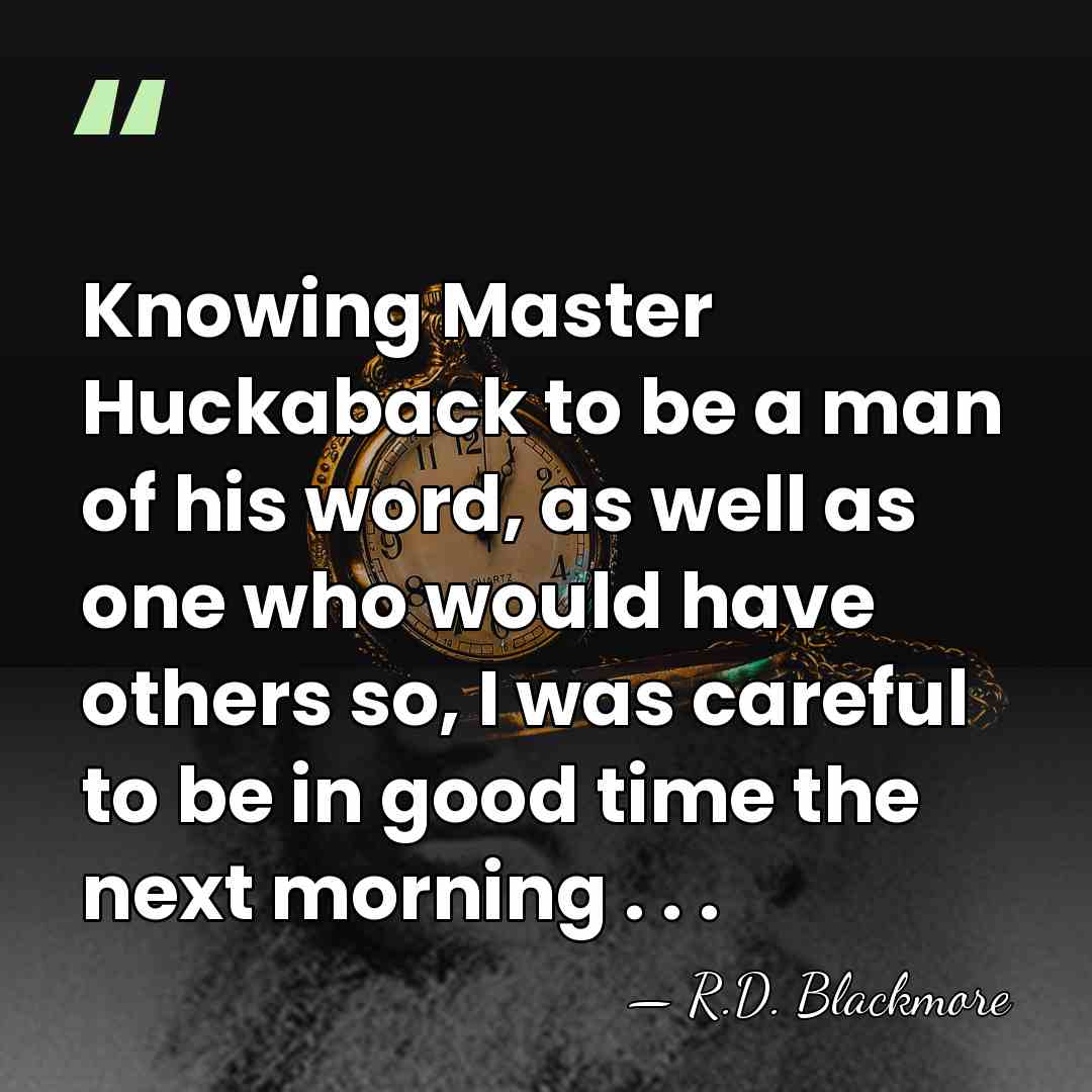 Knowing Master Huckaback to be a man of his word, as well&hellip; - R.D. Blackmore