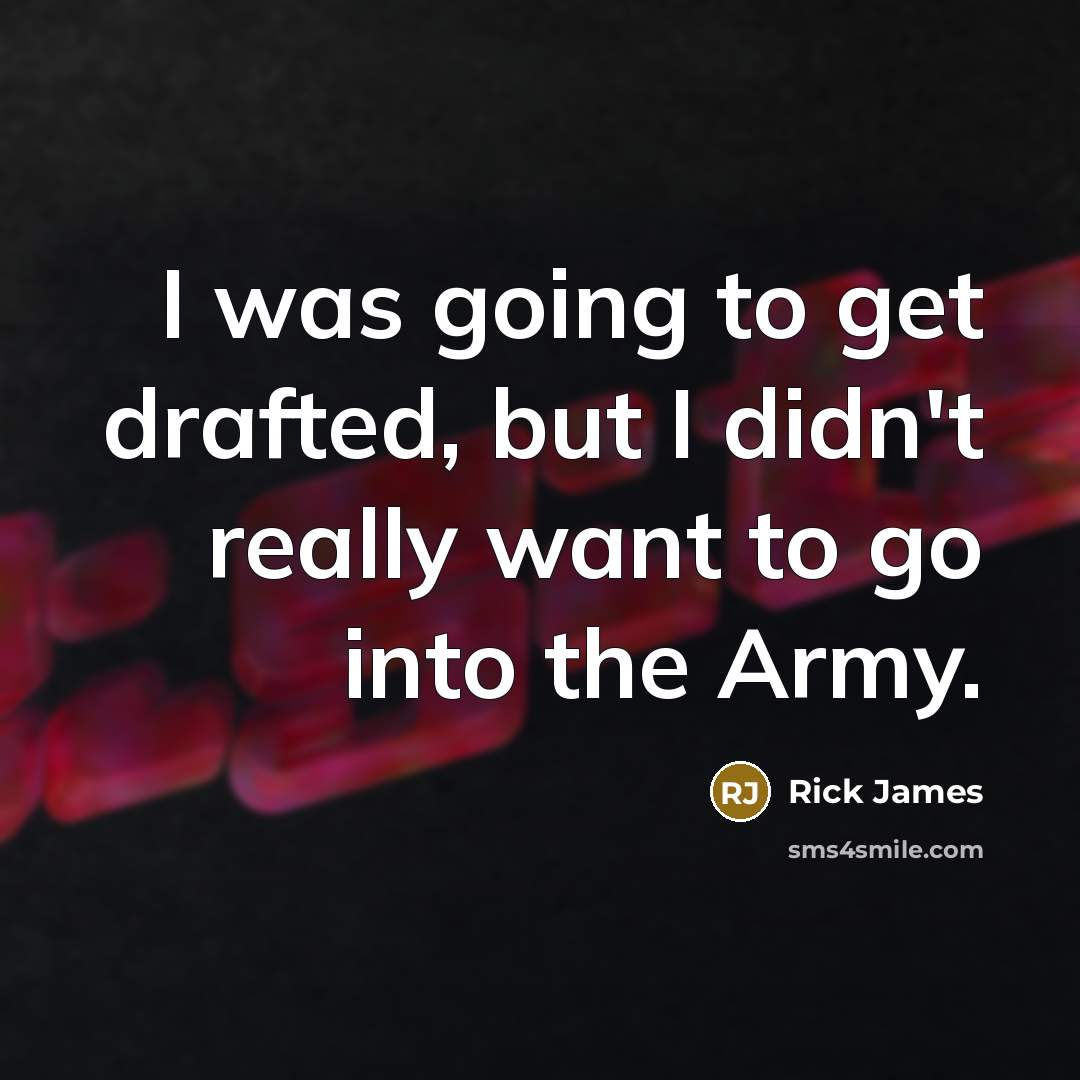 “I was going to get drafted, but I didn't really…” quote by Rick James