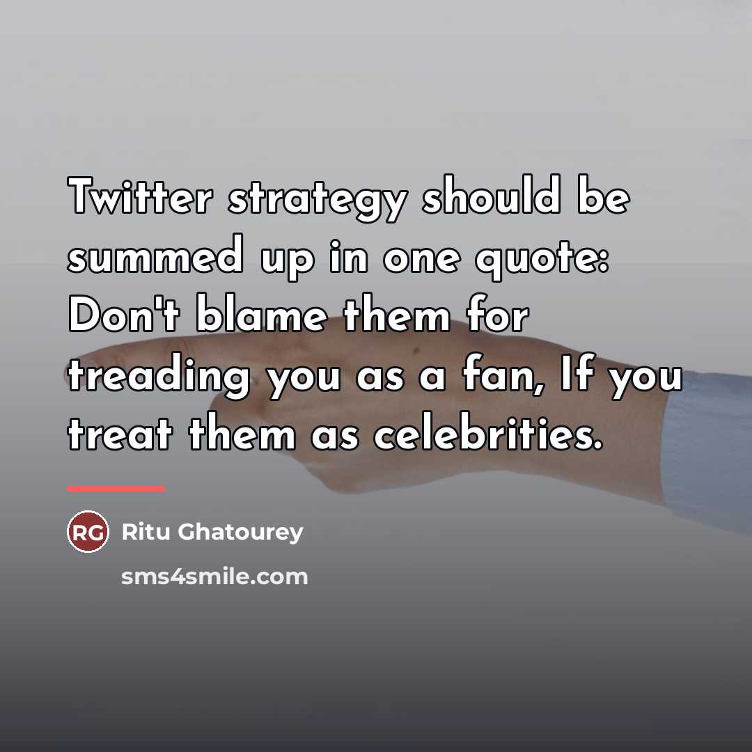 “Twitter strategy should be summed up in one quote: Don't…” quote by Ritu Ghatourey
