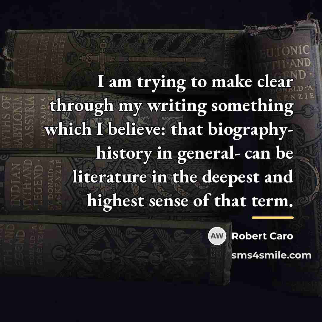 “I am trying to make clear through my writing something…” quote by Robert Caro