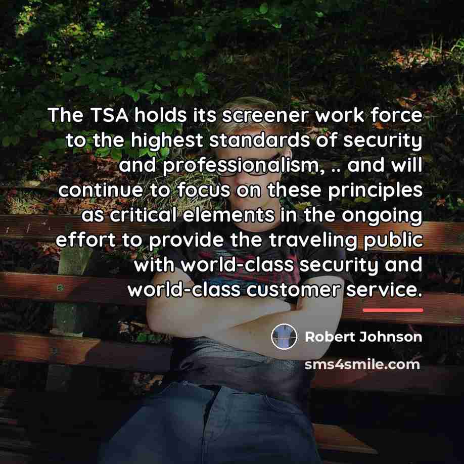“The TSA holds its screener work force to the highest…” quote by Robert Johnson